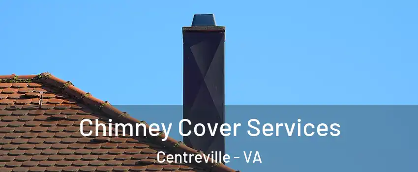  Chimney Cover Services Centreville - VA