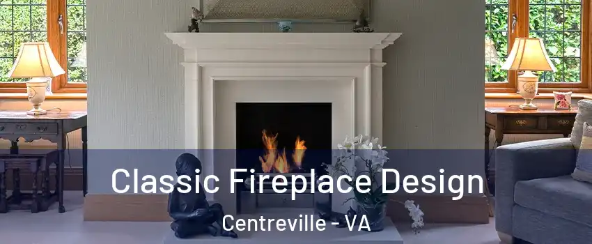  Classic Fireplace Design Centreville - VA