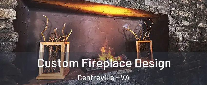  Custom Fireplace Design Centreville - VA