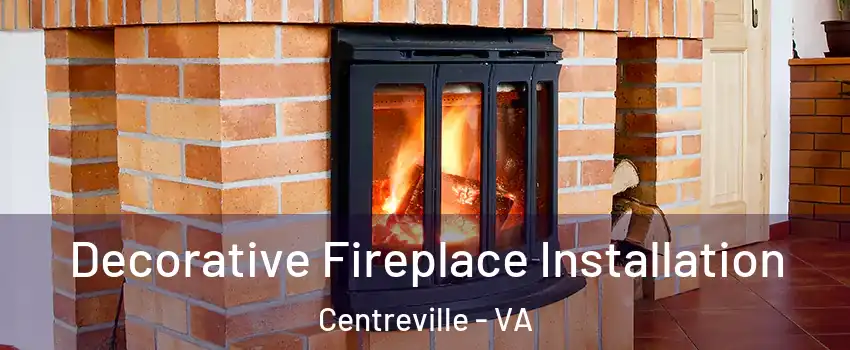  Decorative Fireplace Installation Centreville - VA