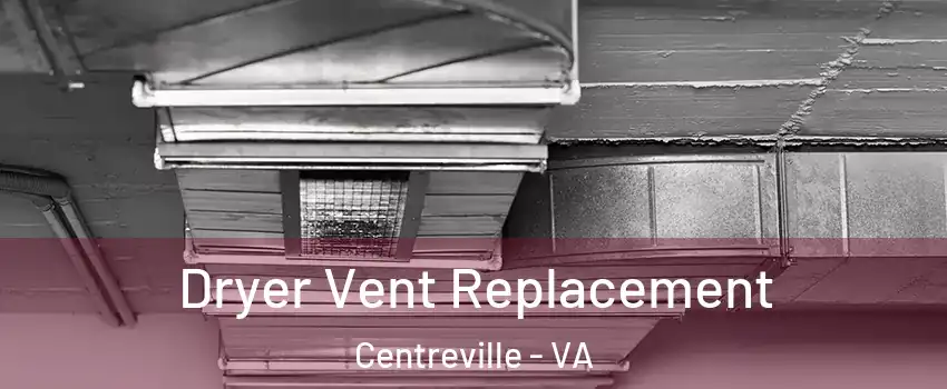  Dryer Vent Replacement Centreville - VA