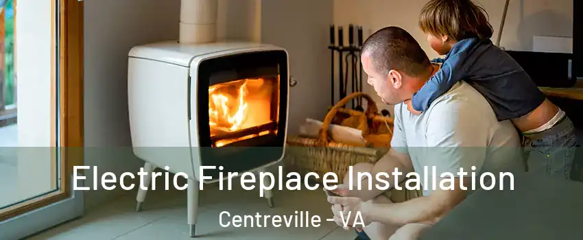  Electric Fireplace Installation Centreville - VA