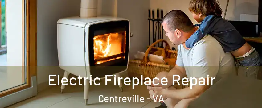  Electric Fireplace Repair Centreville - VA