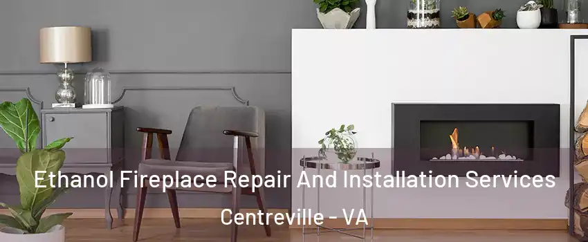  Ethanol Fireplace Repair And Installation Services Centreville - VA