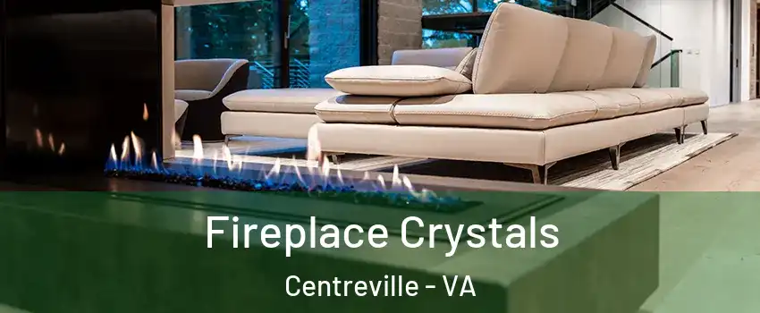  Fireplace Crystals Centreville - VA
