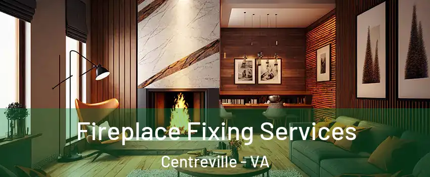  Fireplace Fixing Services Centreville - VA