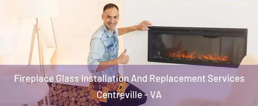  Fireplace Glass Installation And Replacement Services Centreville - VA