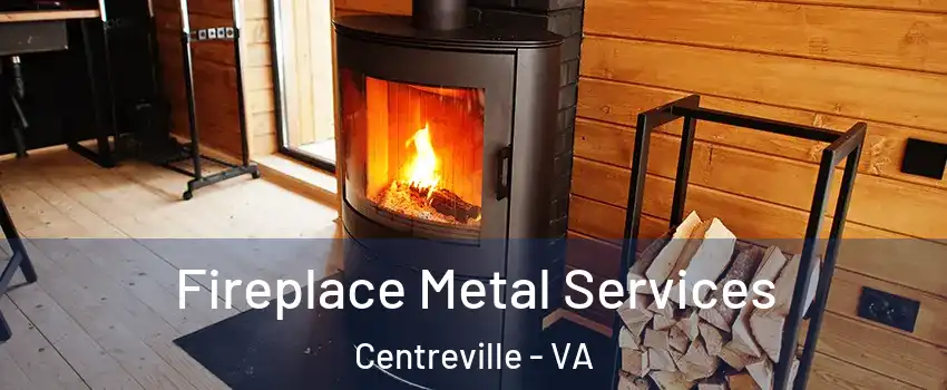  Fireplace Metal Services Centreville - VA