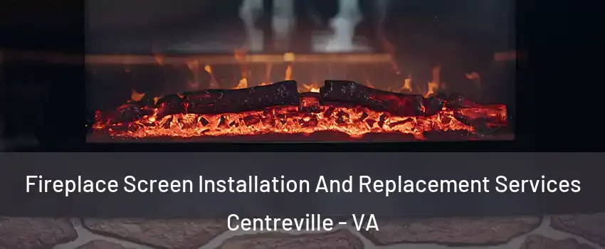  Fireplace Screen Installation And Replacement Services Centreville - VA