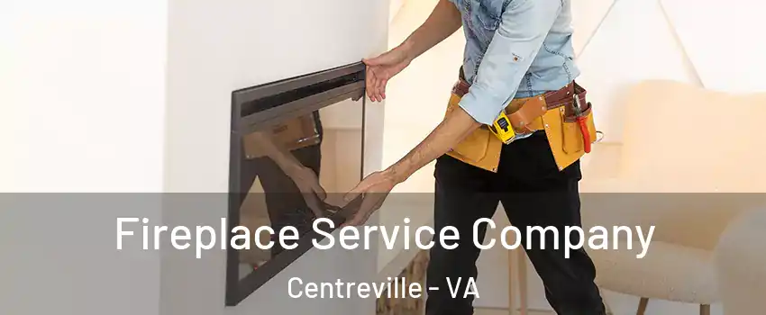  Fireplace Service Company Centreville - VA