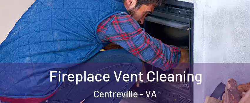  Fireplace Vent Cleaning Centreville - VA