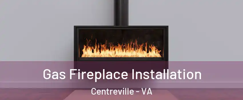 Gas Fireplace Installation Centreville - VA