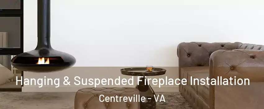  Hanging & Suspended Fireplace Installation Centreville - VA