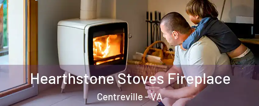  Hearthstone Stoves Fireplace Centreville - VA