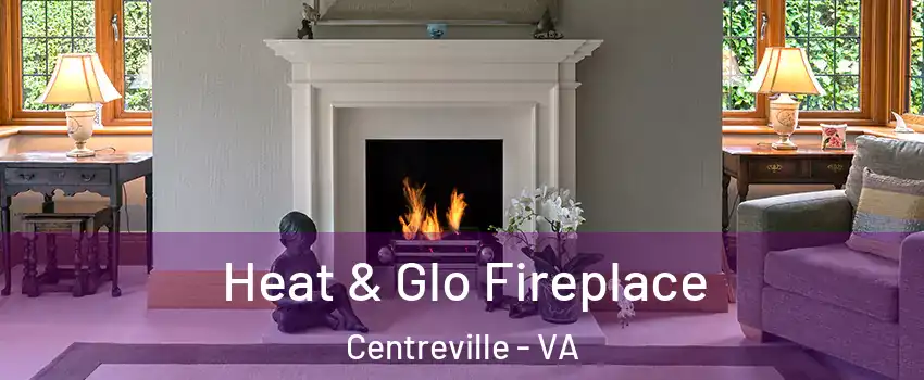  Heat & Glo Fireplace Centreville - VA