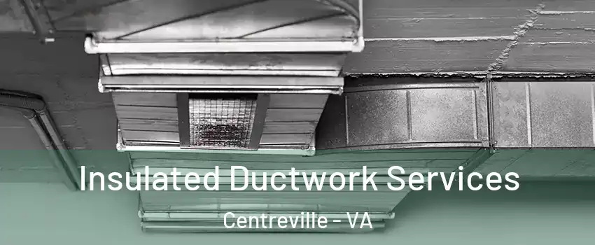  Insulated Ductwork Services Centreville - VA
