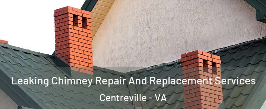 Leaking Chimney Repair And Replacement Services Centreville - VA
