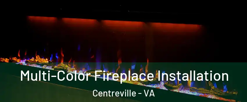  Multi-Color Fireplace Installation Centreville - VA