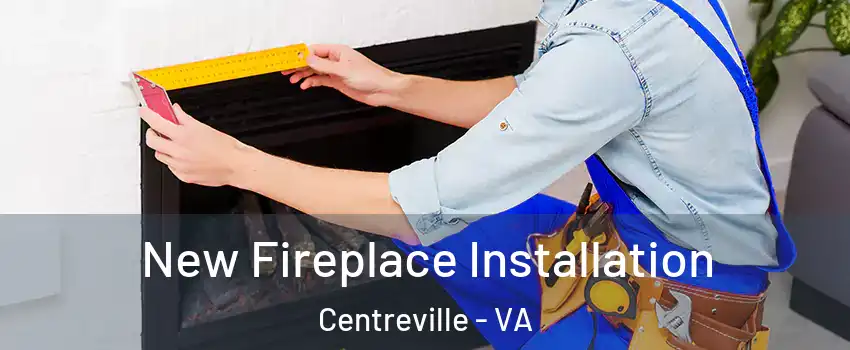  New Fireplace Installation Centreville - VA