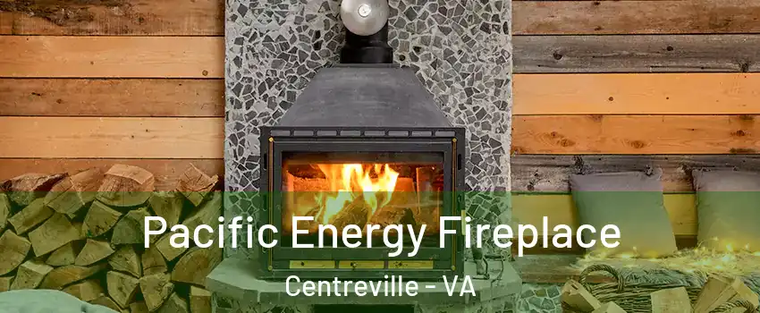  Pacific Energy Fireplace Centreville - VA