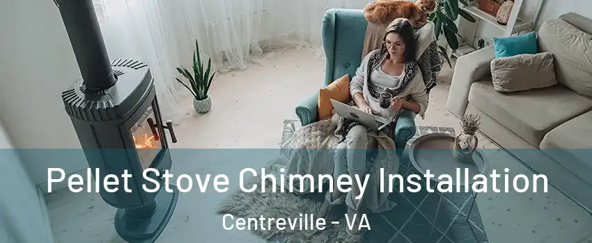  Pellet Stove Chimney Installation Centreville - VA