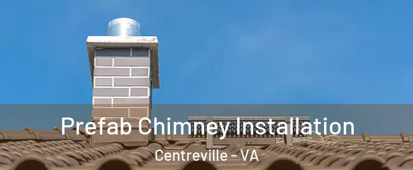  Prefab Chimney Installation Centreville - VA