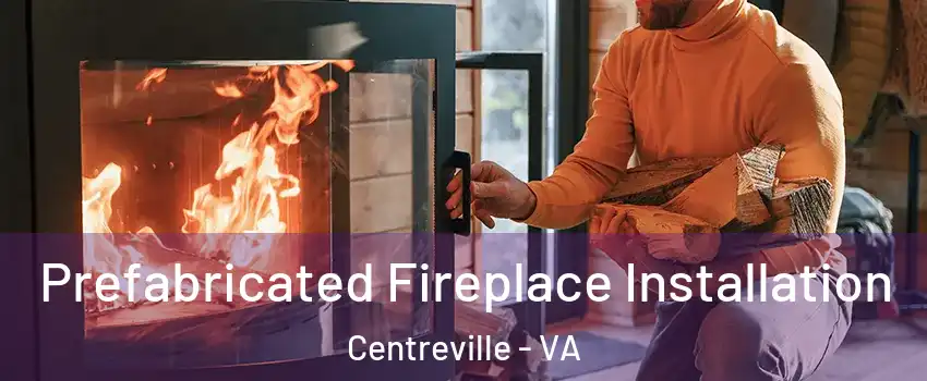  Prefabricated Fireplace Installation Centreville - VA