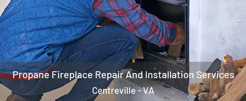  Propane Fireplace Repair And Installation Services Centreville - VA