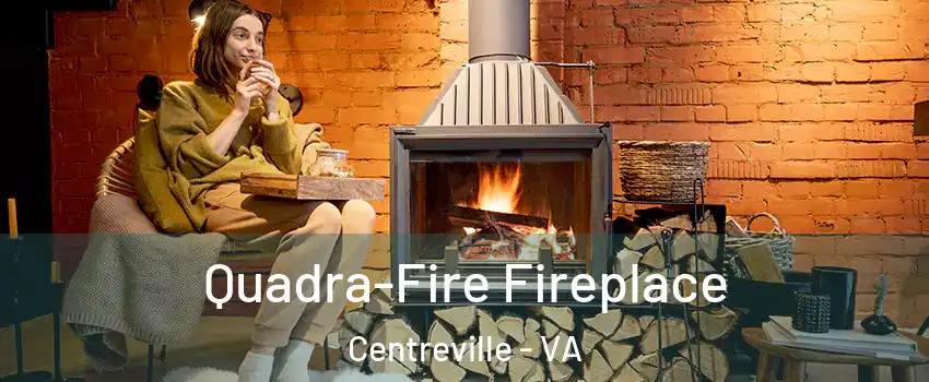  Quadra-Fire Fireplace Centreville - VA