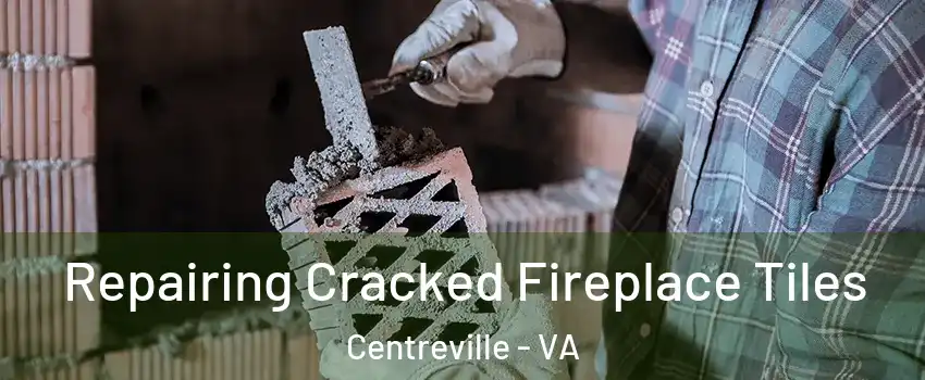  Repairing Cracked Fireplace Tiles Centreville - VA
