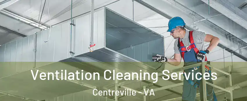  Ventilation Cleaning Services Centreville - VA