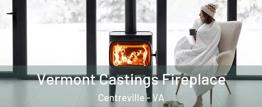  Vermont Castings Fireplace Centreville - VA