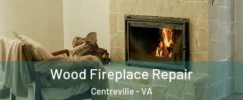  Wood Fireplace Repair Centreville - VA
