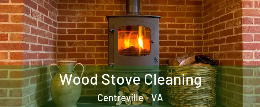  Wood Stove Cleaning Centreville - VA